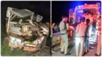 सड़क सुरक्षा की बैठकें चलती रहीं, सड़क पर मौत का कहर बरपा; ट्रक-पिकअप भिड़ी, 3 मजदूरों की मौत, 7 गंभीर